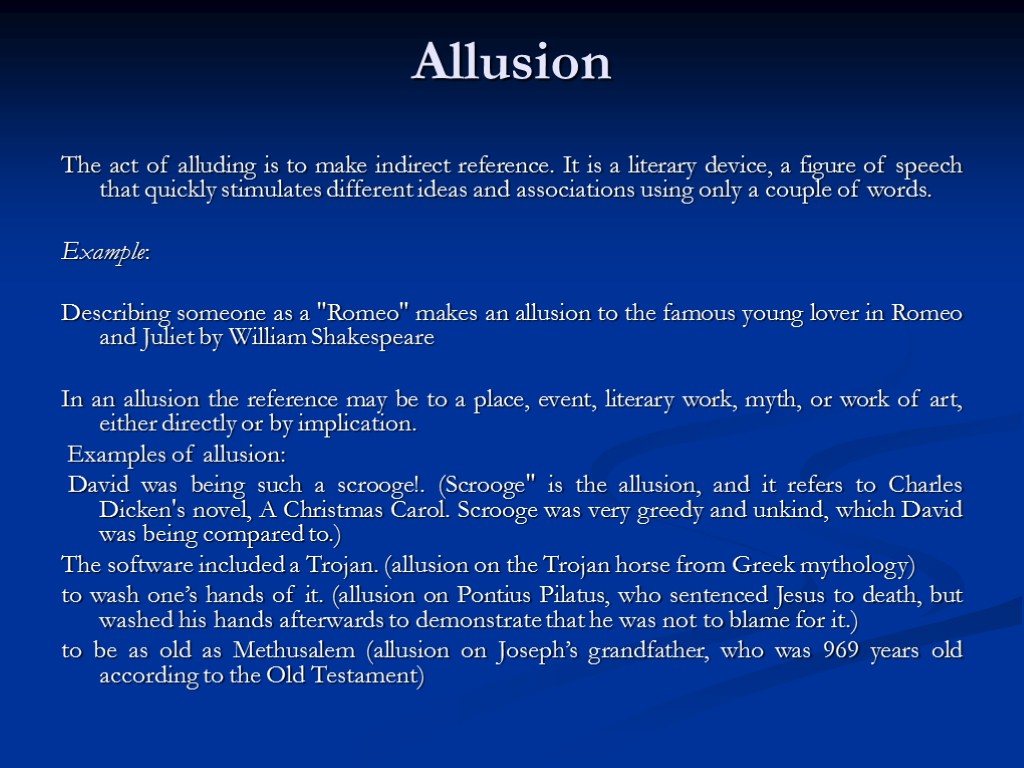 Allusion The act of alluding is to make indirect reference. It is a literary